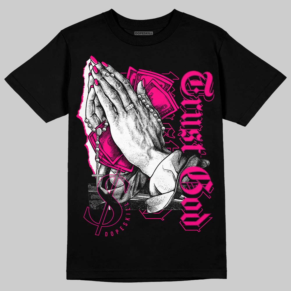 Fierce Pink 1s DopeSkill T-Shirt Trust God Graphic