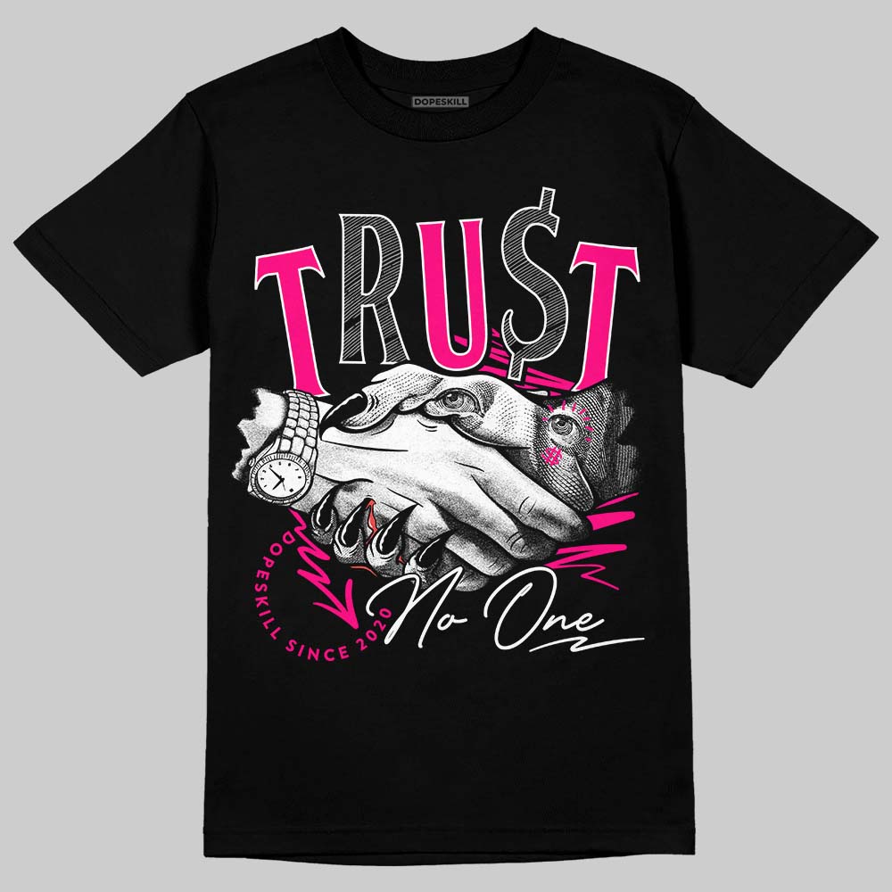Fierce Pink 1s DopeSkill T-Shirt Trust No One Graphic