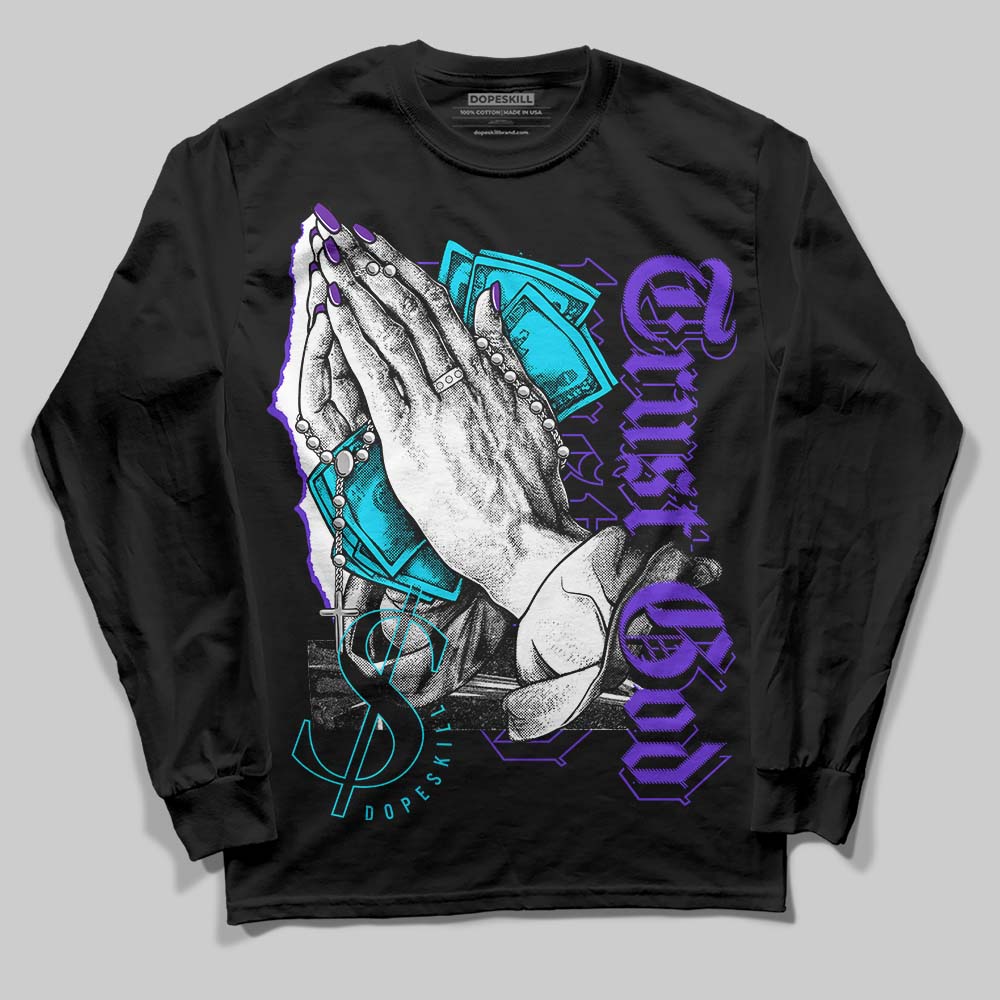 Aqua 6s DopeSkill Long Sleeve T-Shirt Trust God Graphic