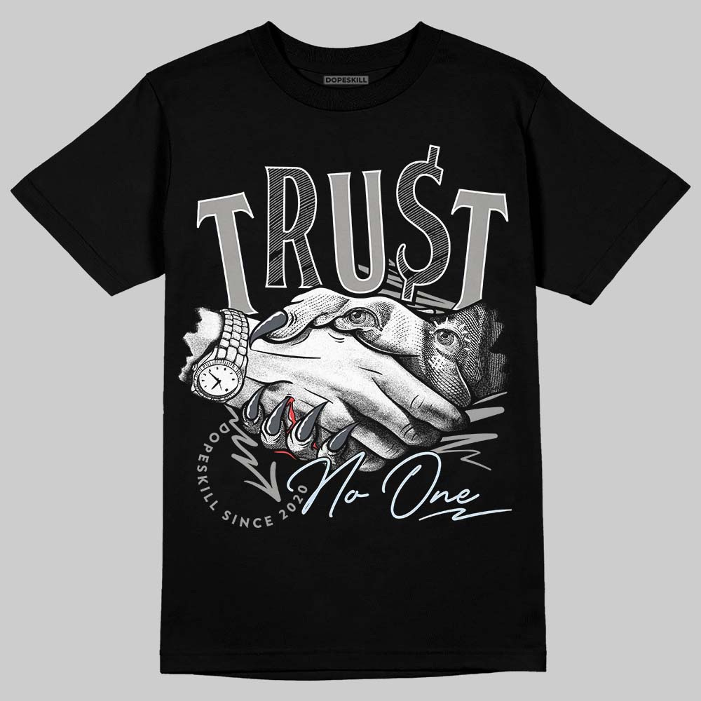 Cool Grey 6s DopeSkill T-Shirt Trust No One Graphic