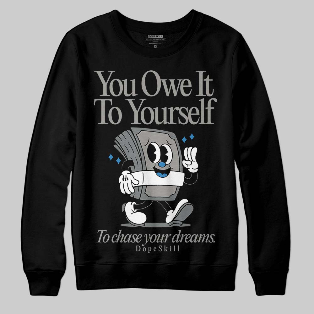 Cool Grey 9s DopeSkill Sweatshirt Owe It To Yourself Graphic