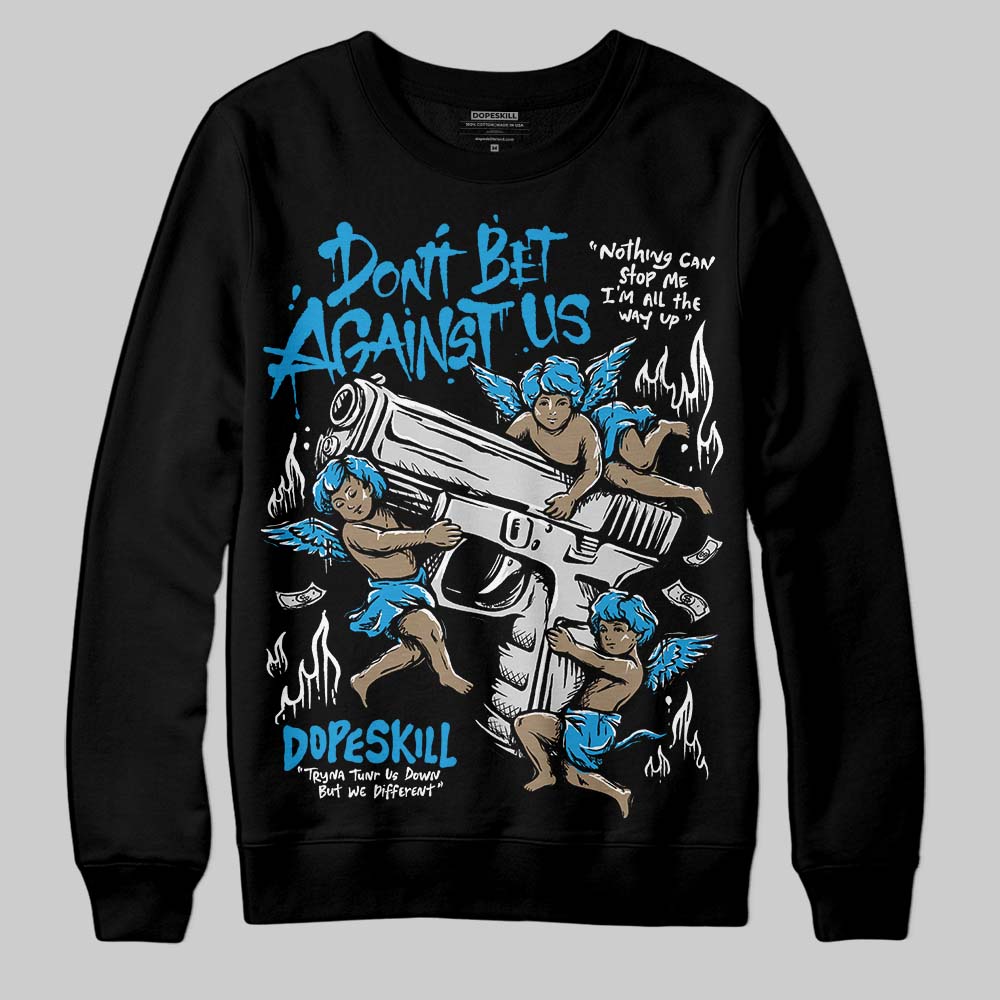 Military Blue 4s DopeSkill Sweatshirt Don't Bet Against Us Graphic