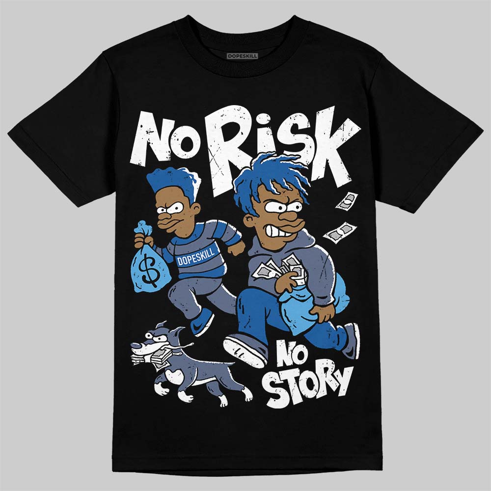 Diffused Blue 11s DopeSkill T-Shirt No Risk No Story Graphic