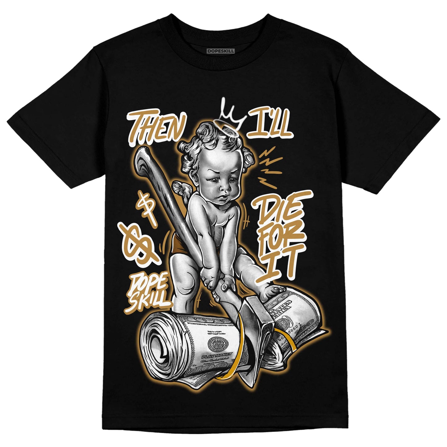 Wheat 13s DopeSkill T-Shirt Then I'll Die For It Graphic