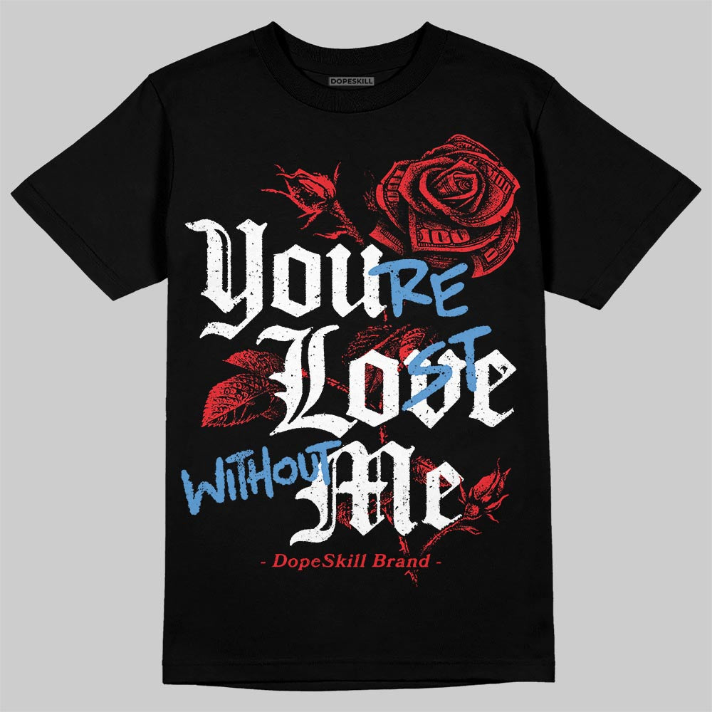 Cherry 11s DopeSkill T-Shirt You‚Äôre Lost Without Me Graphic