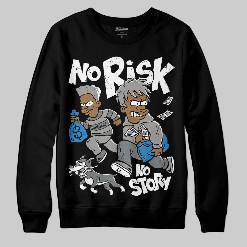 Cool Grey 9s DopeSkill Sweatshirt No Risk No Story Graphic