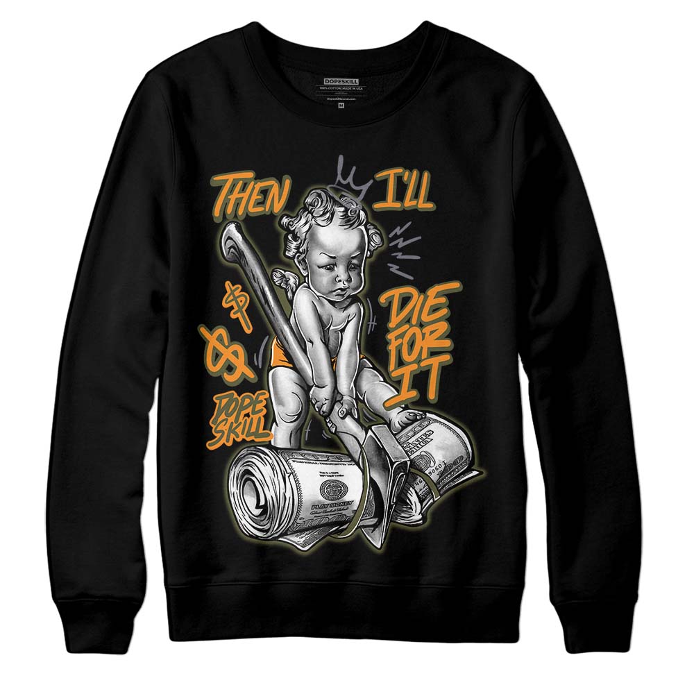 Olive 5s DopeSkill Sweatshirt Then I'll Die For It Graphic