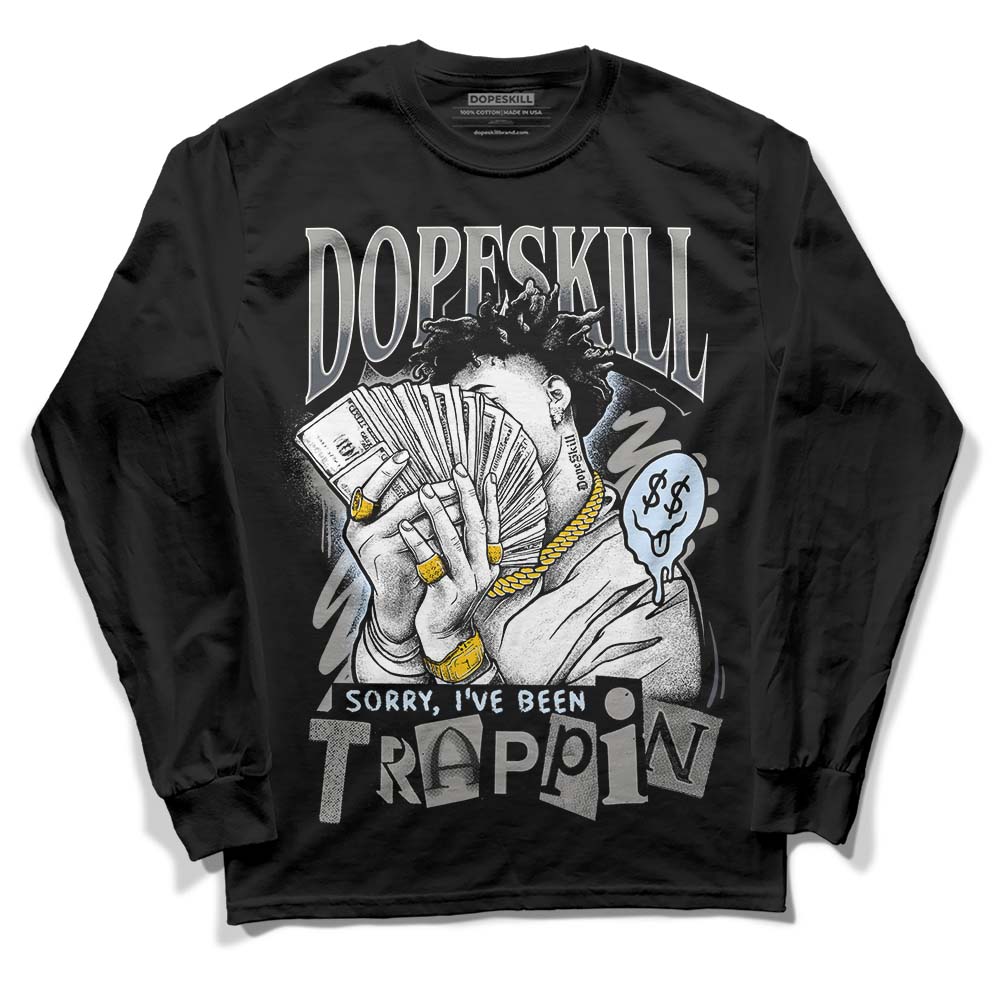 Cool Grey 11s DopeSkill Long Sleeve T-Shirt Sorry I've Been Trappin Graphic