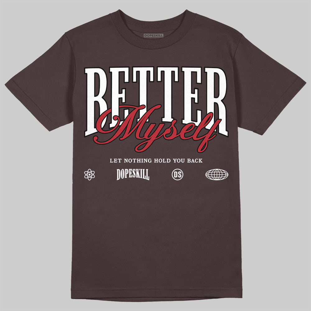 Baroque Brown 12s DopeSkill T-Shirt Better Myself Graphic