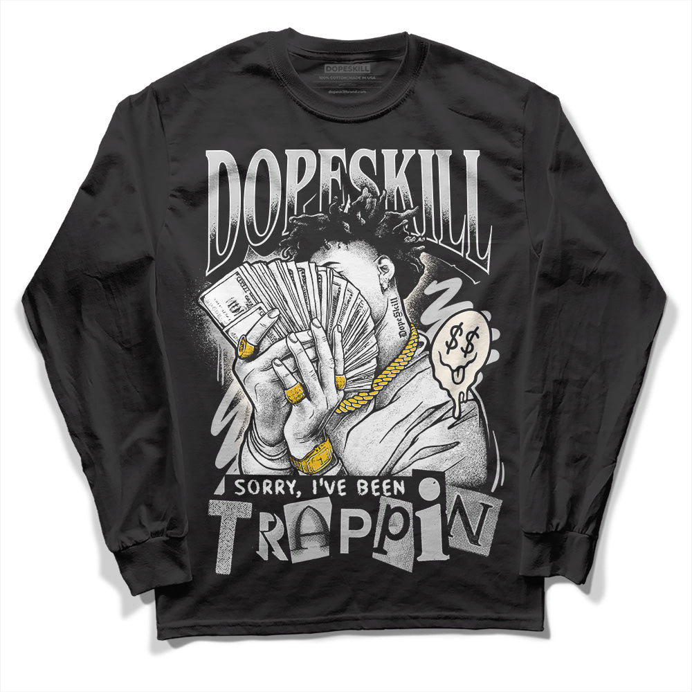 Off Noir 3s DopeSkill Long Sleeve T-Shirt Sorry I've Been Trappin Graphic