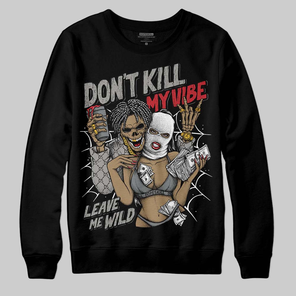 Cool Grey 9s DopeSkill Sweatshirt Don't Kill My Vibe Graphic
