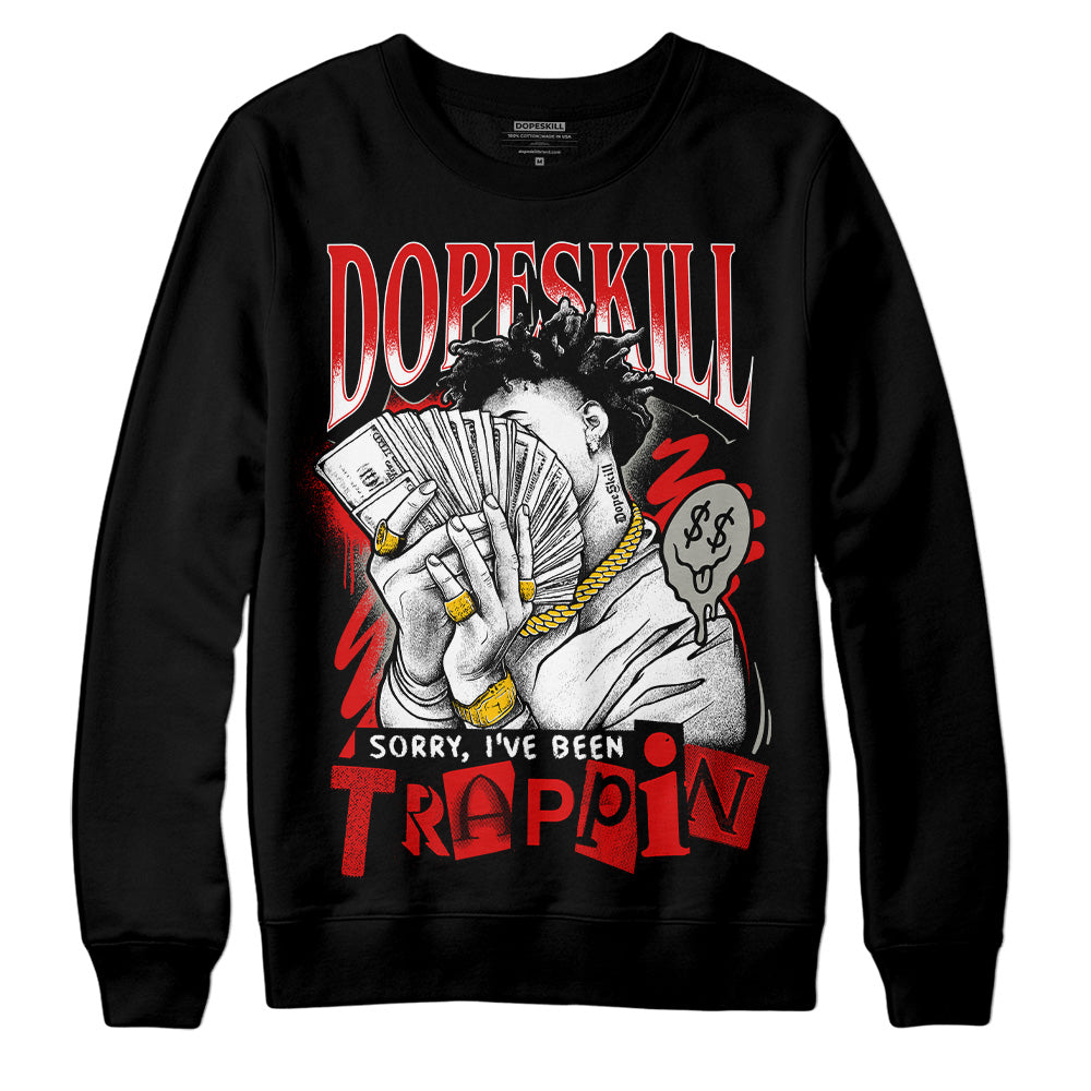 Fire Red 3s DopeSkill Sweatshirt Sorry I've Been Trappin Graphic