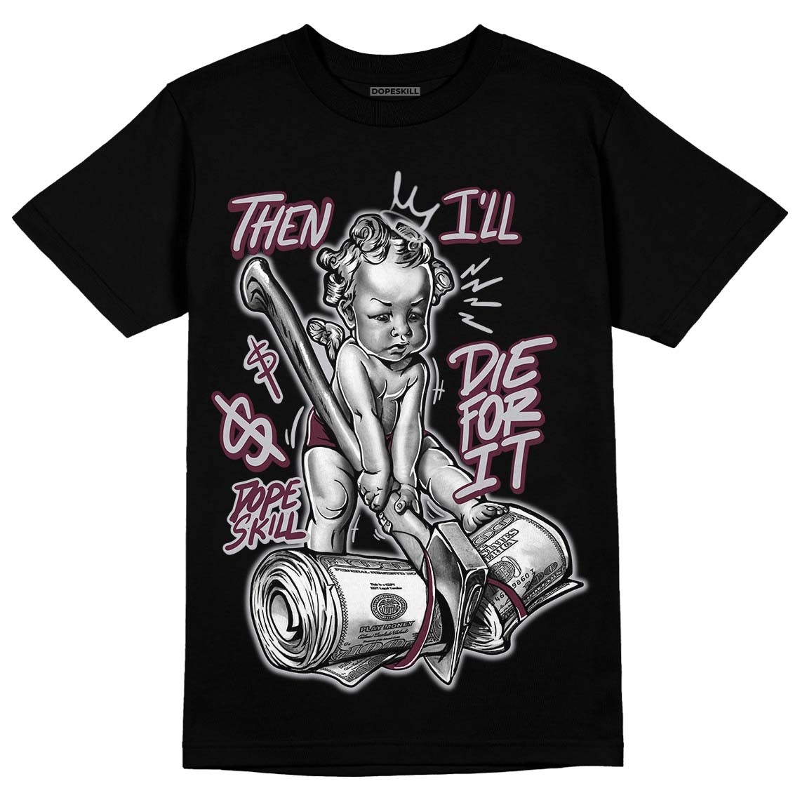 Burgundy 5s DopeSkill T-Shirt Then I'll Die For It Graphic