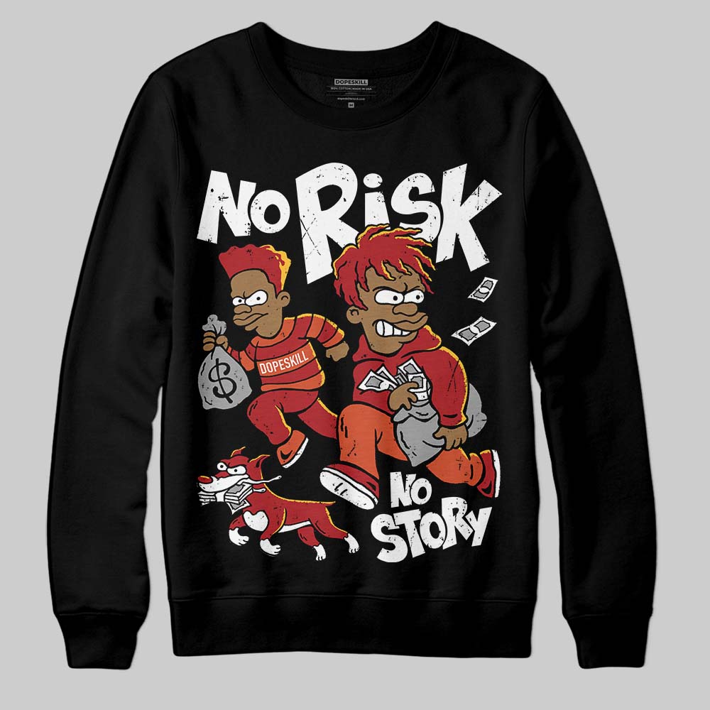 Brick By Brick 4s DopeSkill Sweatshirt No Risk No Story Graphic