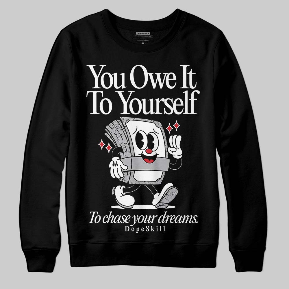 White Cement 4s DopeSkill Sweatshirt Owe It To Yourself Graphic