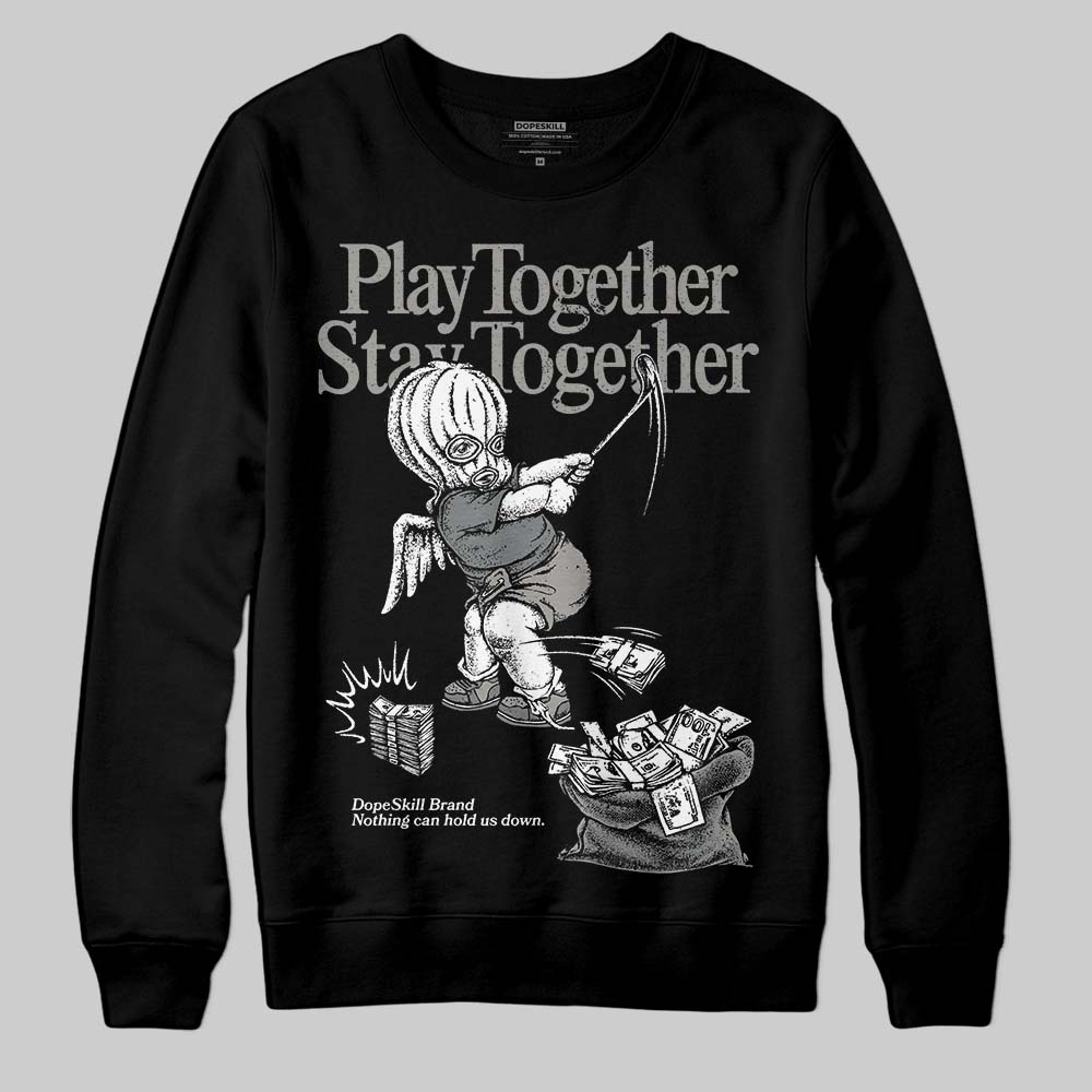 Cool Grey 9s DopeSkill Sweatshirt Play together, Stay together Graphic