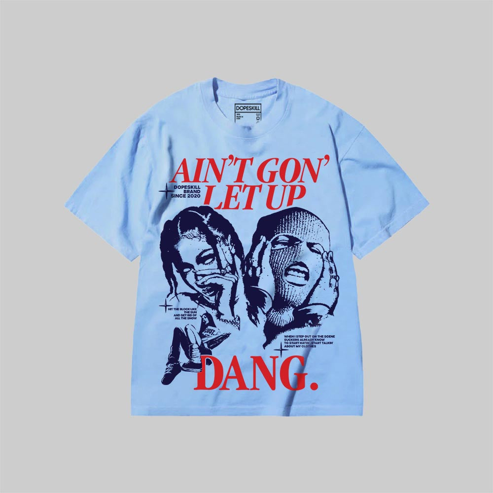 Ain't Gon' Let Up DopeSkill Premium T-shirt