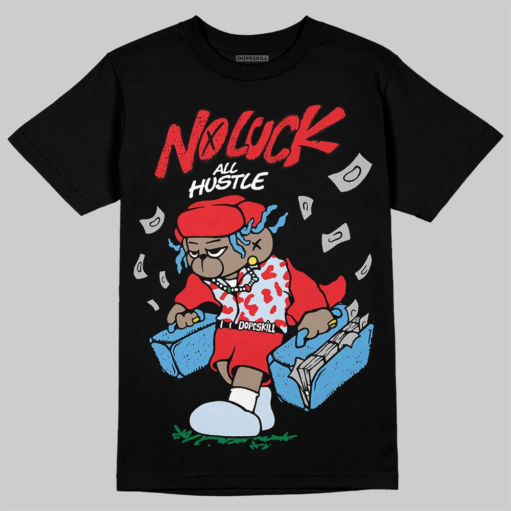 Cherry 11s DopeSkill T-Shirt No Luck, All Hustle Graphic