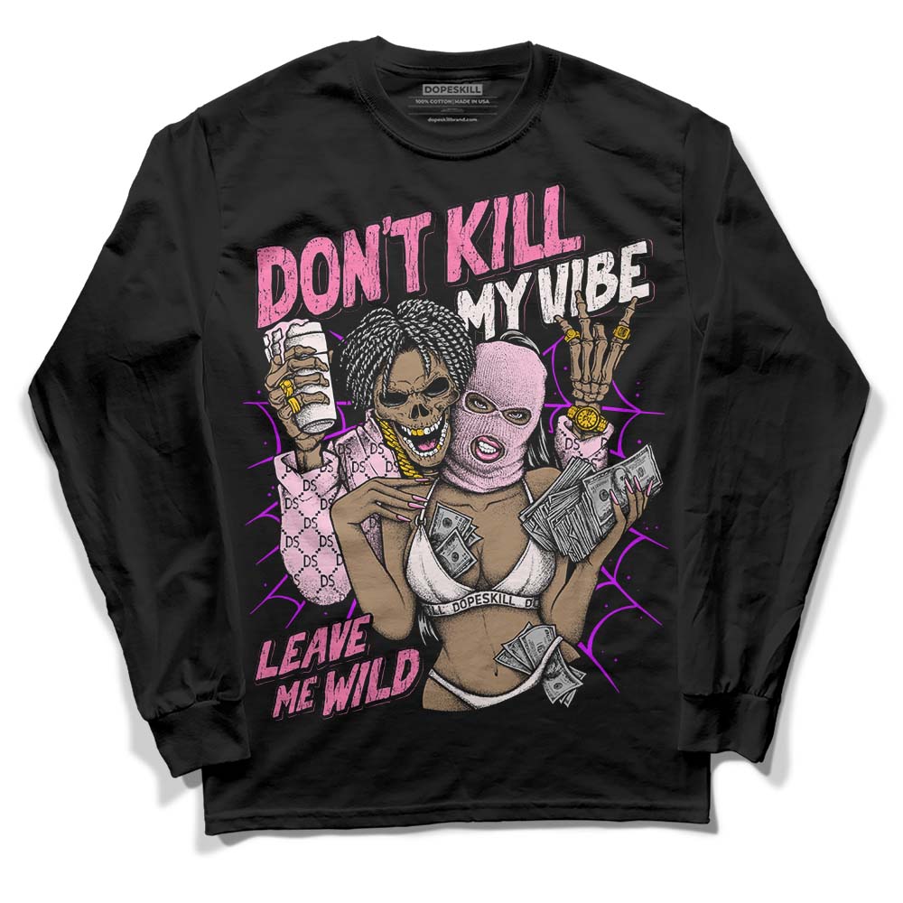 Dunk Pink Foam DopeSkill Long Sleeve T-Shirt Don't Kill My Vibe Graphic