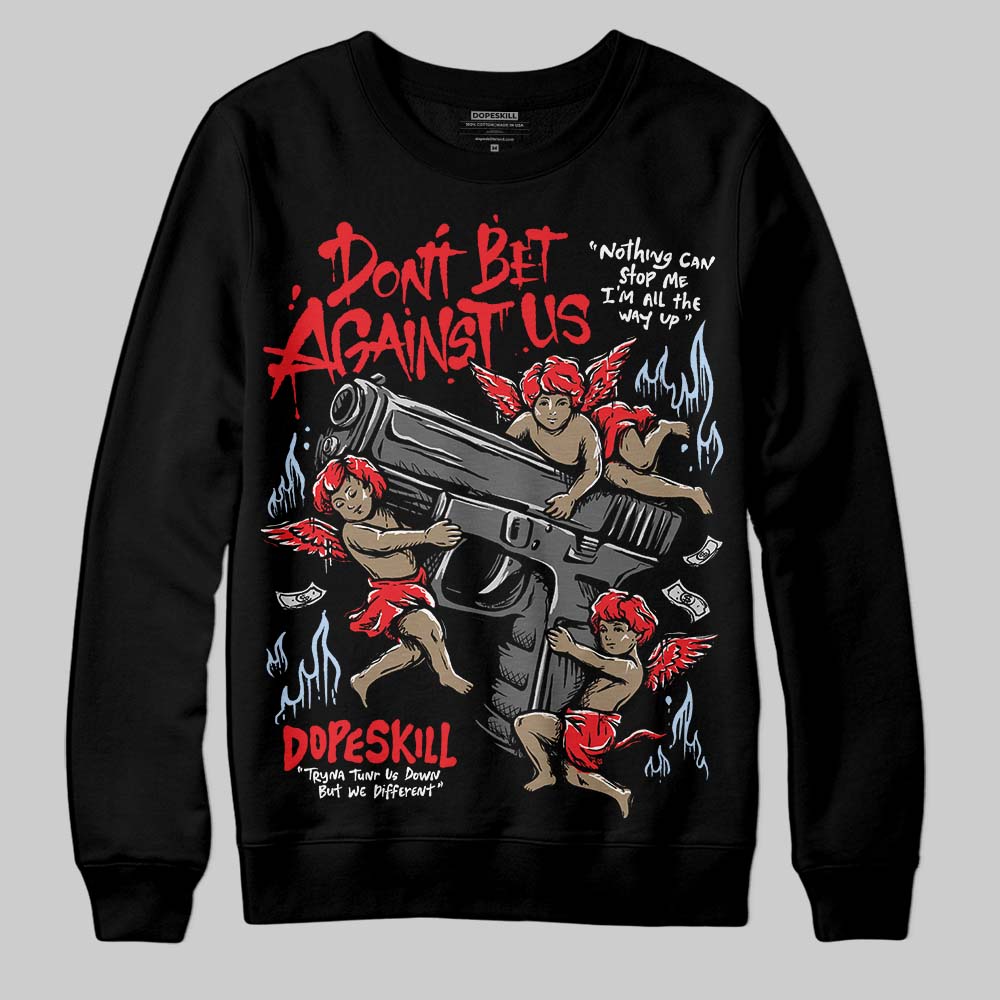 Cherry 11s DopeSkill Sweatshirt Don't Bet Against Us Graphic