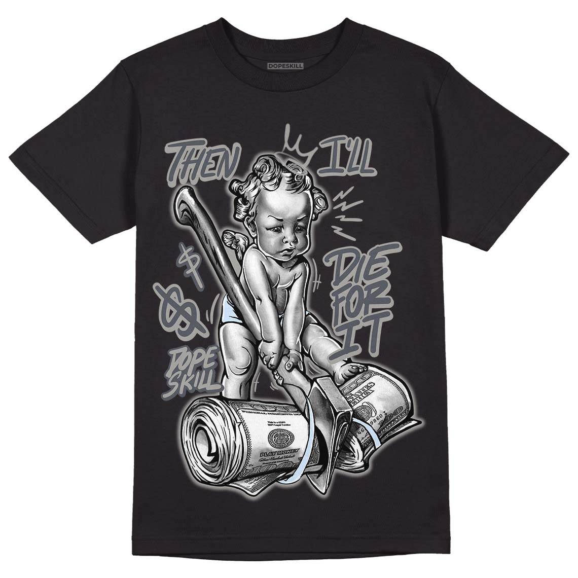 Cool Grey 6s DopeSkill T-Shirt Then I'll Die For It Graphic