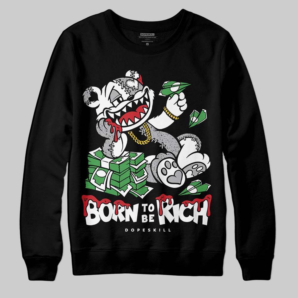 White Cement 4s DopeSkill Sweatshirt Born To Be Rich Graphic