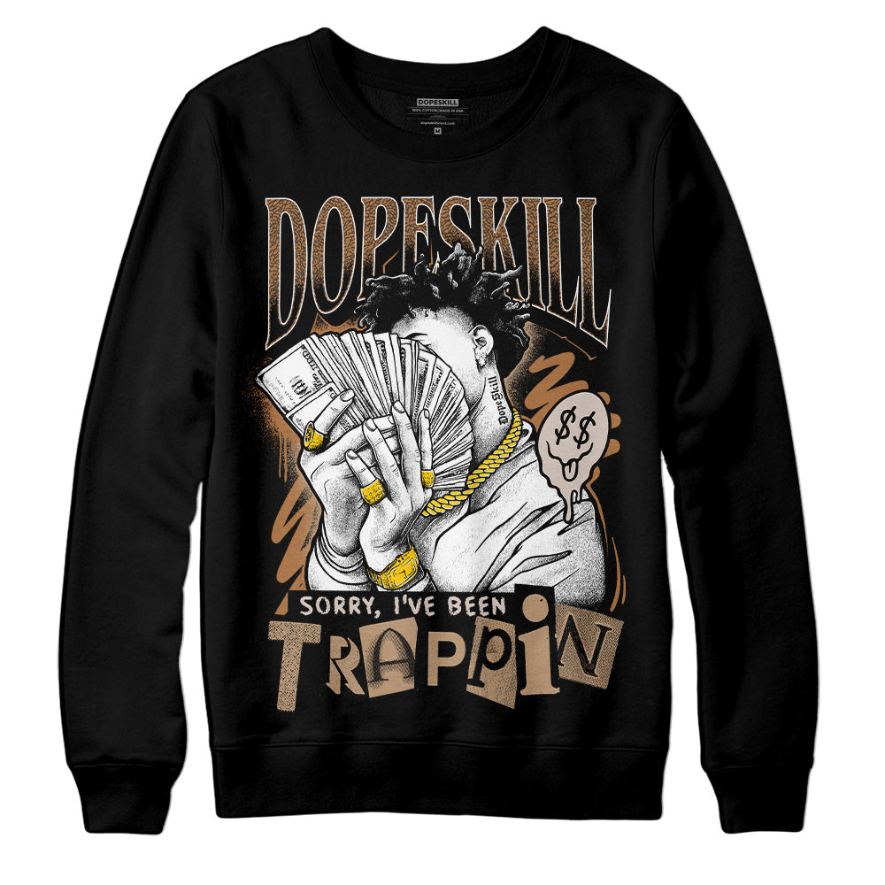 Palomino 3s DopeSkill Sweatshirt Sorry I've Been Trappin Graphic