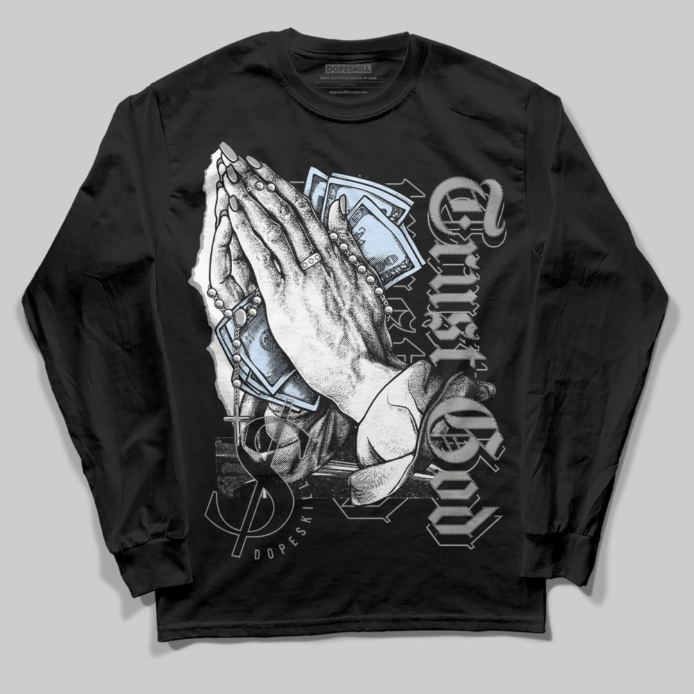 Cool Grey 6s DopeSkill Long Sleeve T-Shirt Trust God Graphic