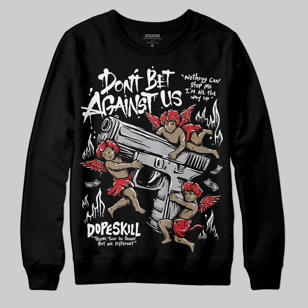 White Cement 4s DopeSkill Sweatshirt Don't Bet Against Us Graphic