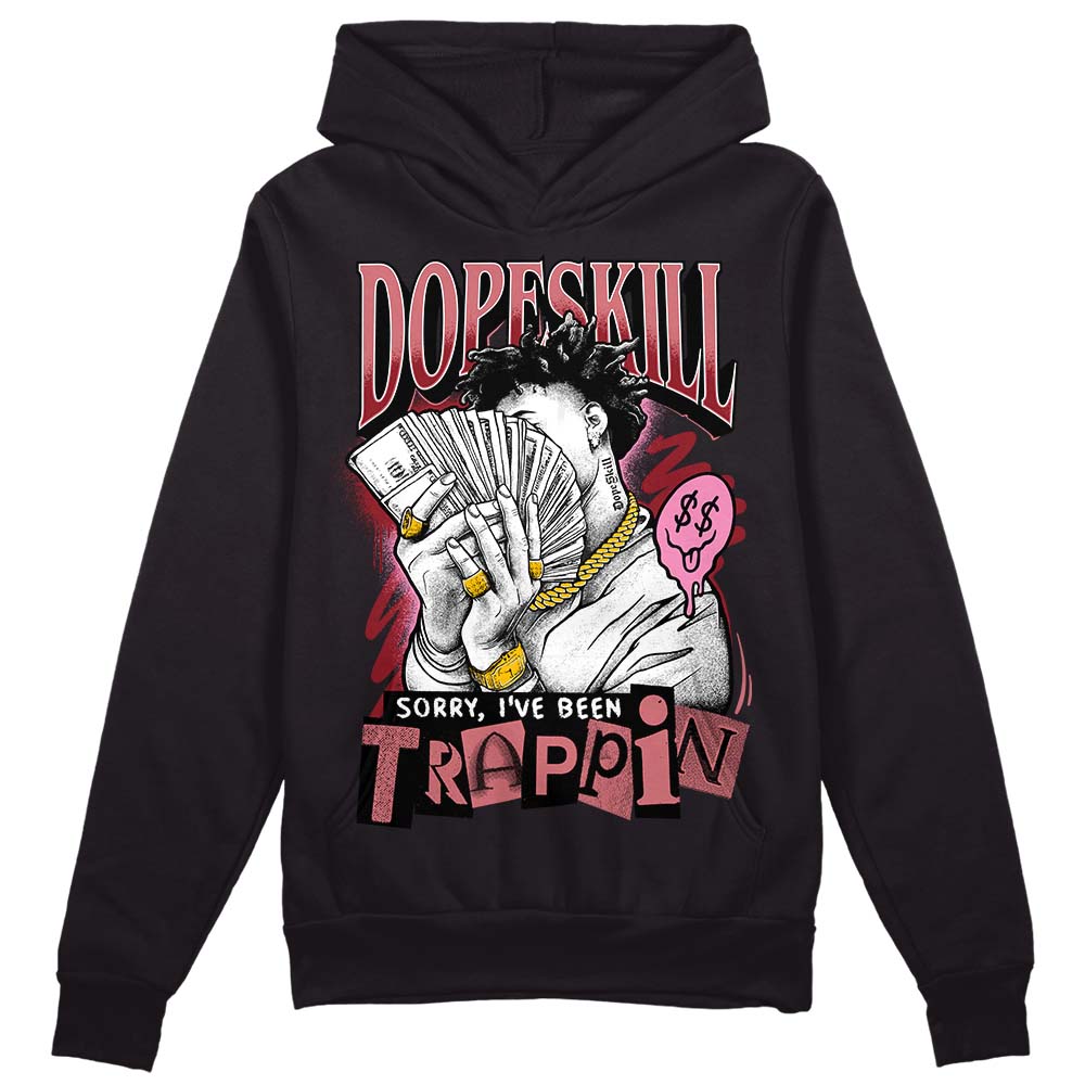 Valentine's Day Collection DopeSkill Hoodie Sweatshirt Sorry I've Been Trappin Graphic