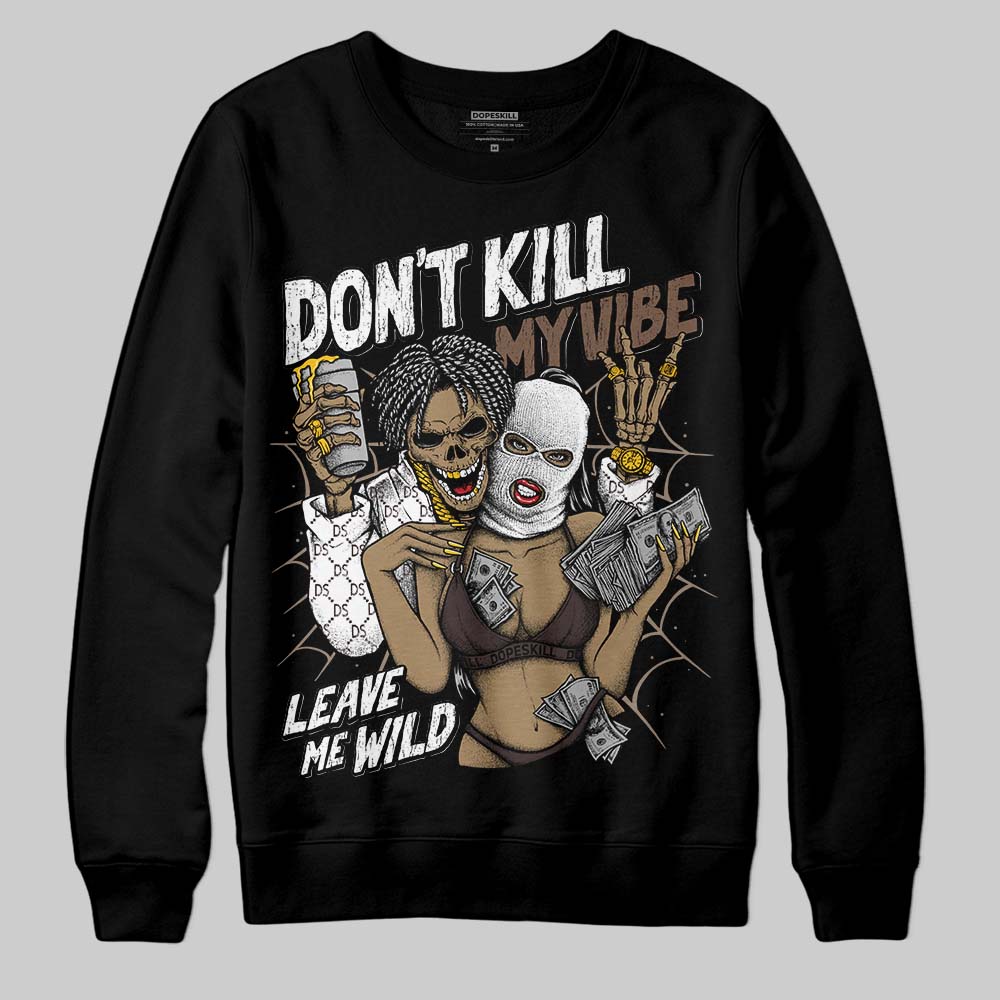 Baroque Brown 12s DopeSkill Sweatshirt Don't Kill My Vibe Graphic