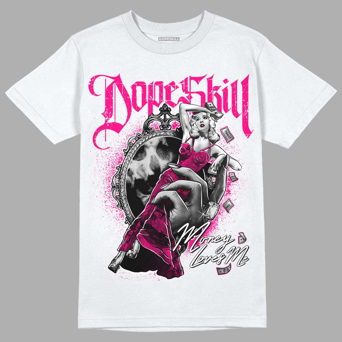 Fierce Pink 1s DopeSkill T-Shirt Money Loves Me Graphic