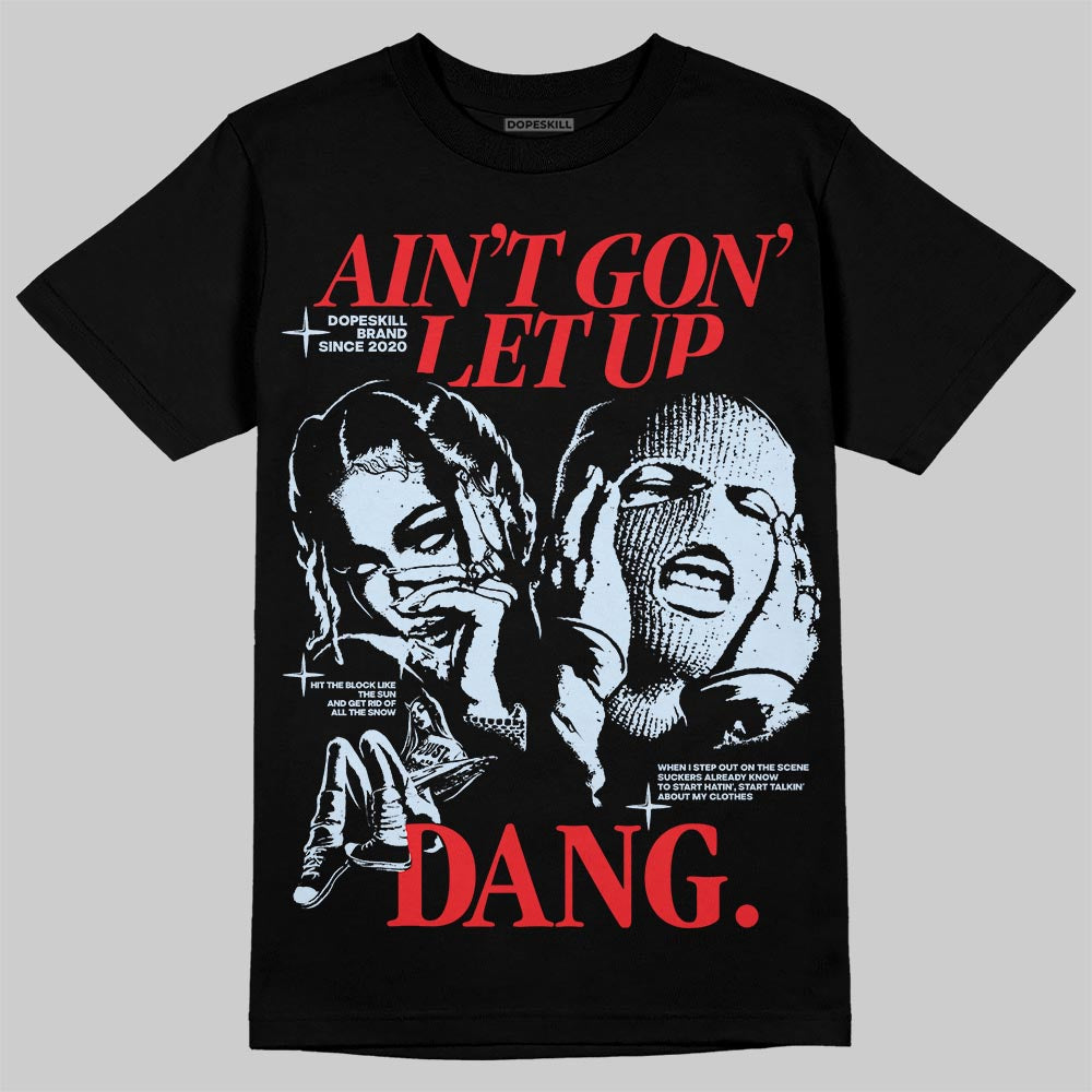 Cherry 11s DopeSkill T-Shirt Ain't Gon' Let Up Graphic