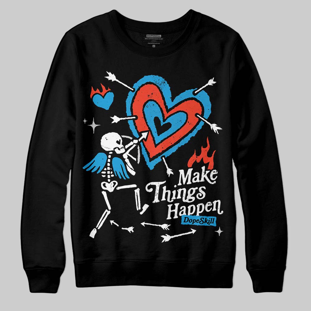 Military Blue 4s DopeSkill Sweatshirt Make Things Happen Graphic