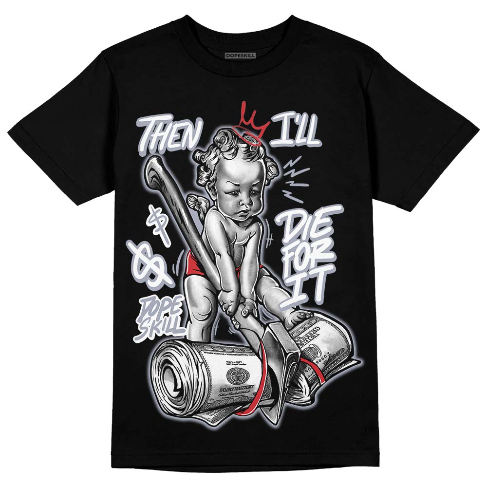 Bred Reimagined 4s DopeSkill T-Shirt Then I'll Die For It Graphic