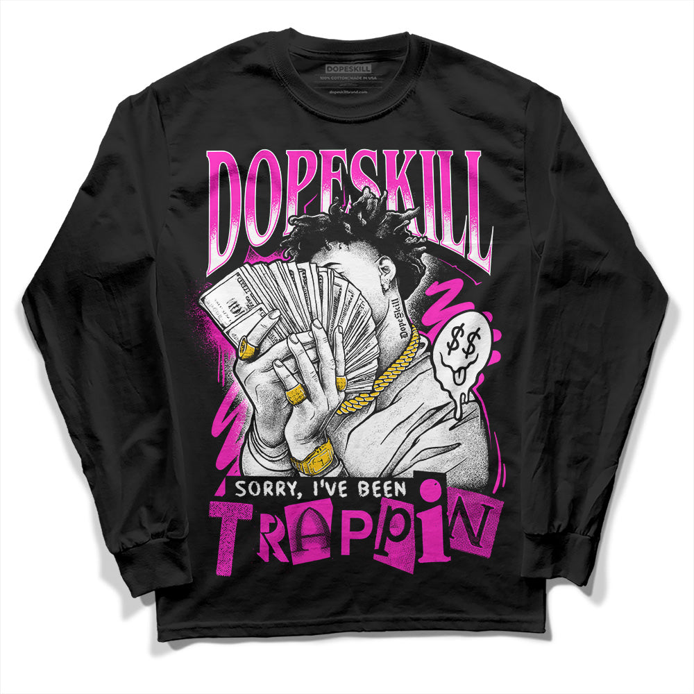 Dunk Low Active Fuchsia DopeSkill Long Sleeve T-Shirt Sorry I've Been Trappin Graphic