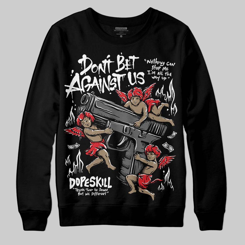 Black and White Collection DopeSkill Sweatshirt Don't Bet Against Us Graphic