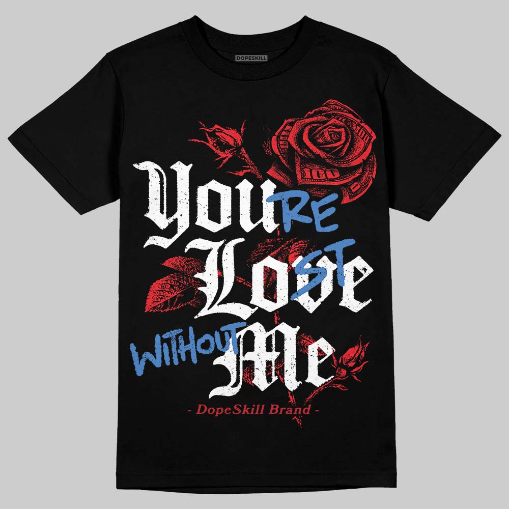 Ruby 1s DopeSkill T-Shirt You’re Lost Without Me Graphic