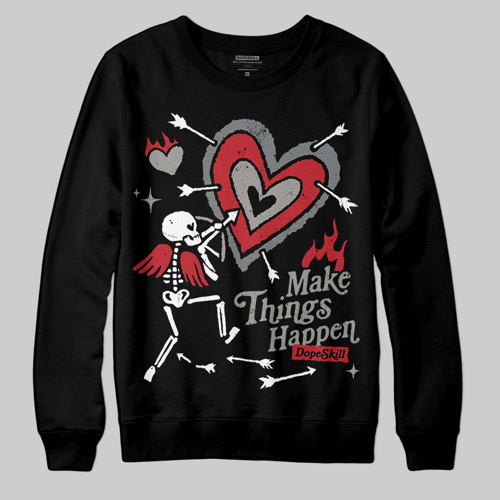 Cool Grey 9s DopeSkill Sweatshirt Make Things Happen Graphic