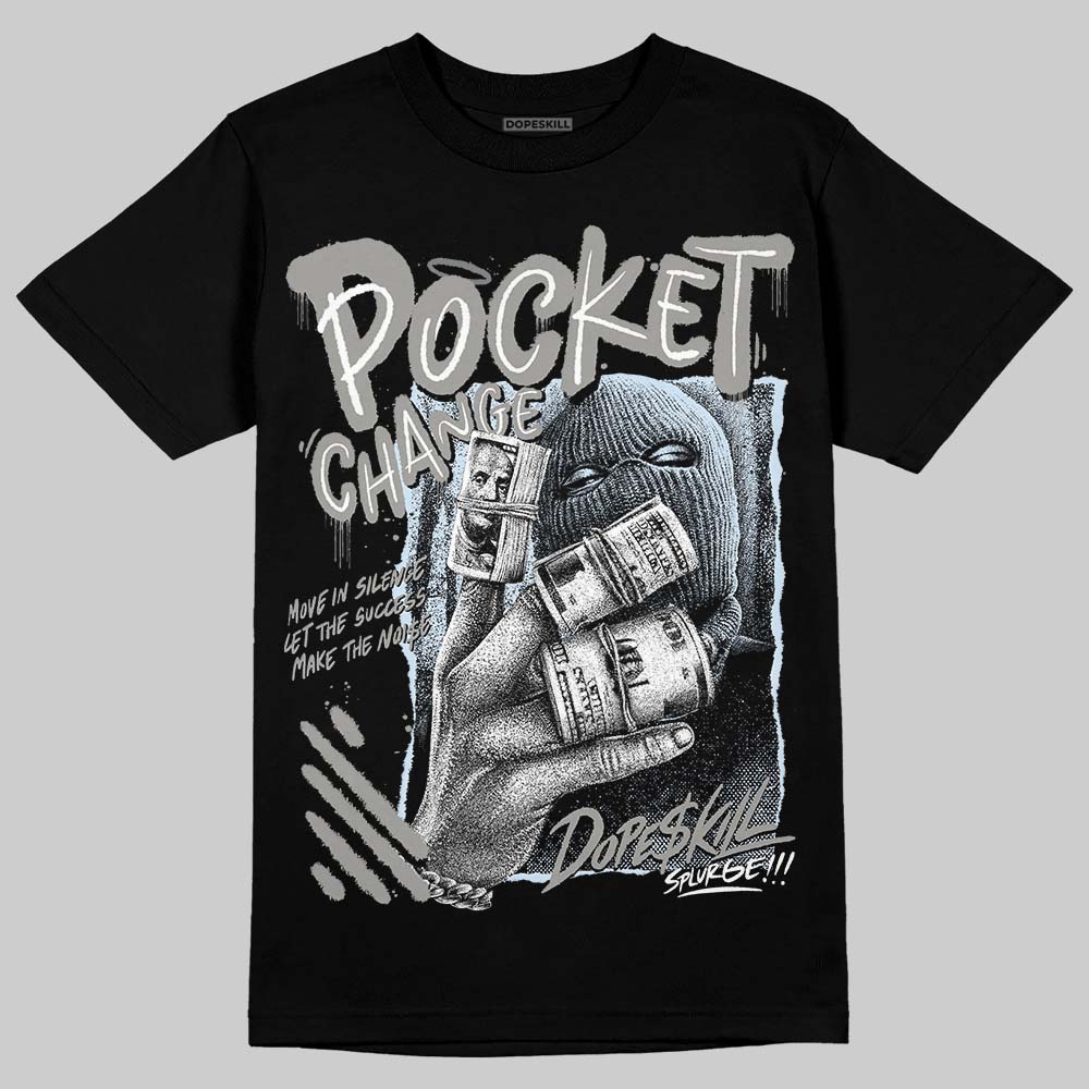 Cool Grey 9s DopeSkill T-Shirt Pocket Change Graphic