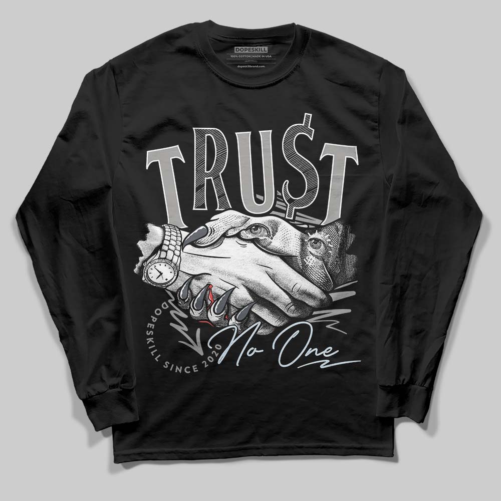 Cool Grey 6s DopeSkill Long Sleeve T-Shirt Trust No One Graphic