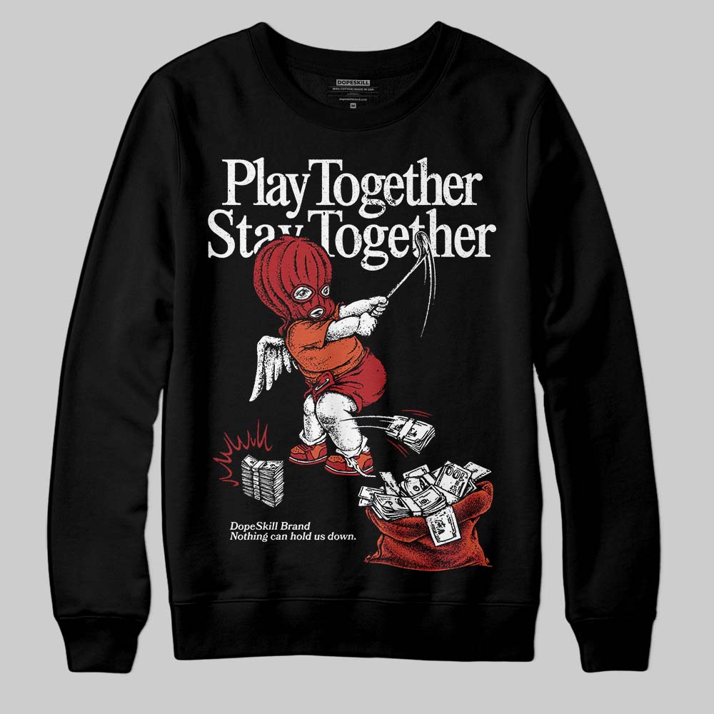 Brick By Brick 4s DopeSkill Sweatshirt Play together, Stay together Graphic