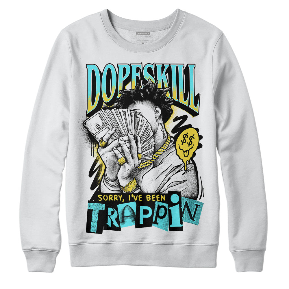 Aqua 5s DopeSkill Sweatshirt Sorry I've Been Trappin Graphic