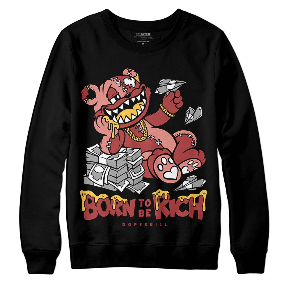 Dune Red 13s DopeSkill Sweatshirt Born To Be Rich Graphic