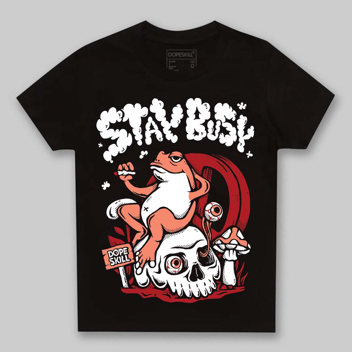 Rare Air Cinnabar 1s DopeSkill Toddler Kids T-shirt Stay Busy Graphic