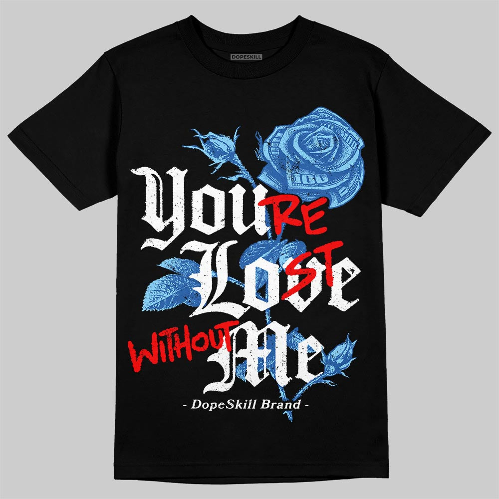 Blueberry 12s DopeSkill T-Shirt You‚Äôre Lost Without Me Graphic
