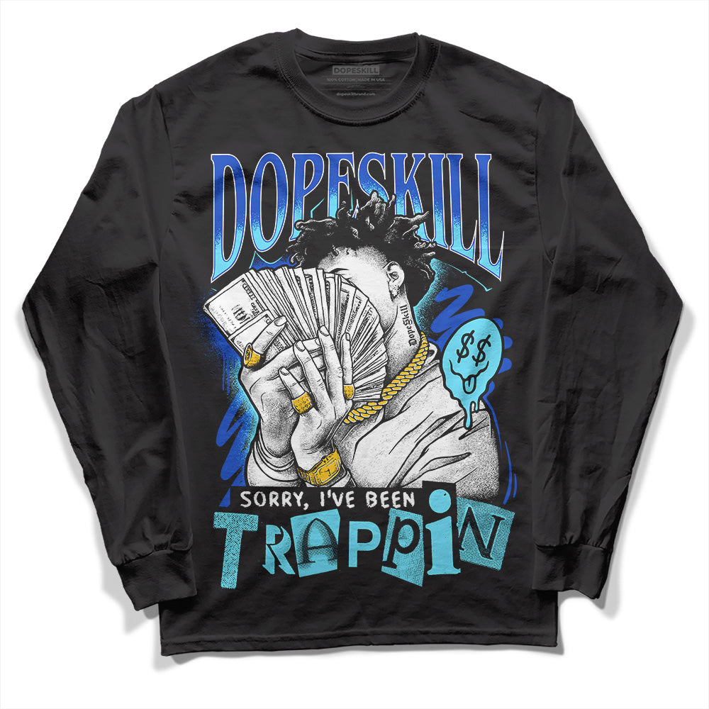 SB Dunk Argon DopeSkill Long Sleeve T-Shirt Sorry I've Been Trappin Graphic