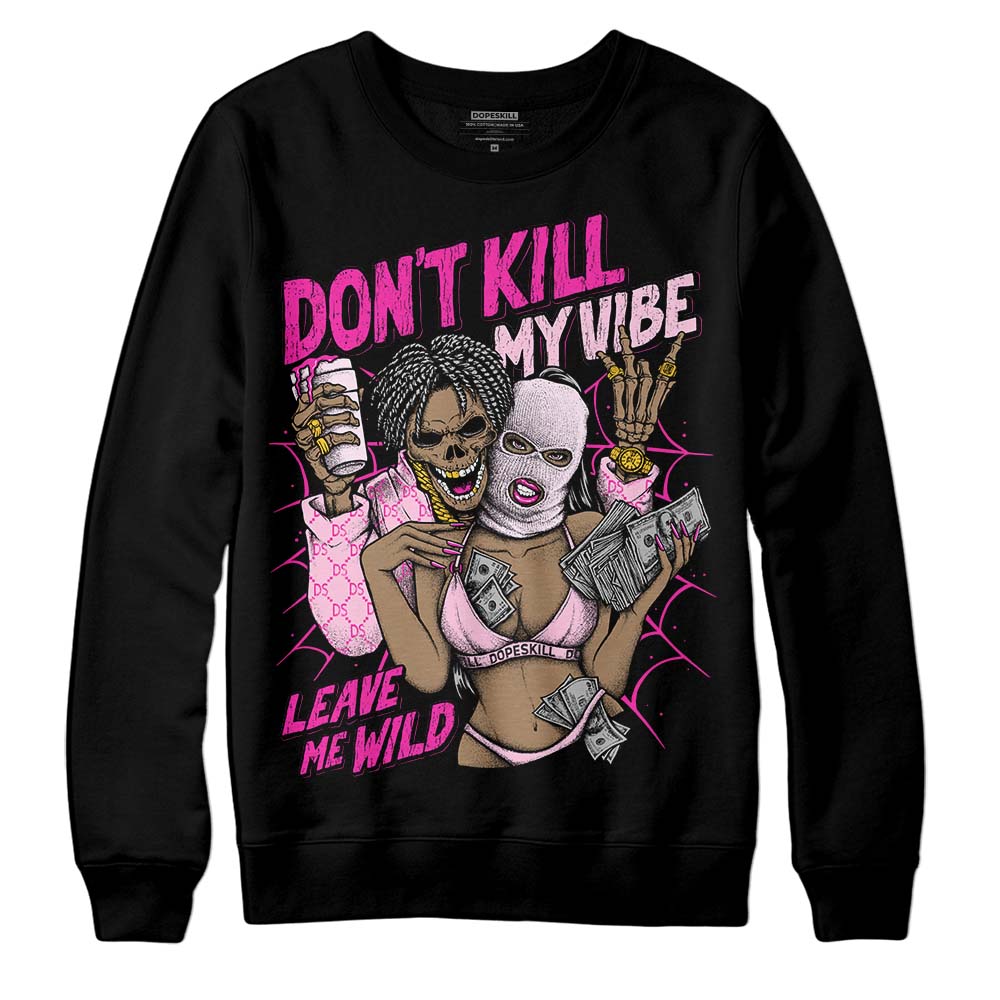 Triple Pink Dunk DopeSkill Sweatshirt Don't Kill My Vibe Graphic