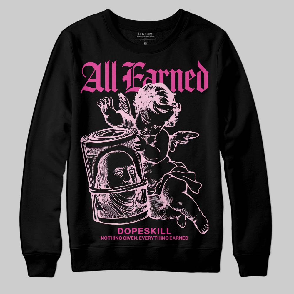 Triple Pink Dunk DopeSkill Sweatshirt All Earned Graphic