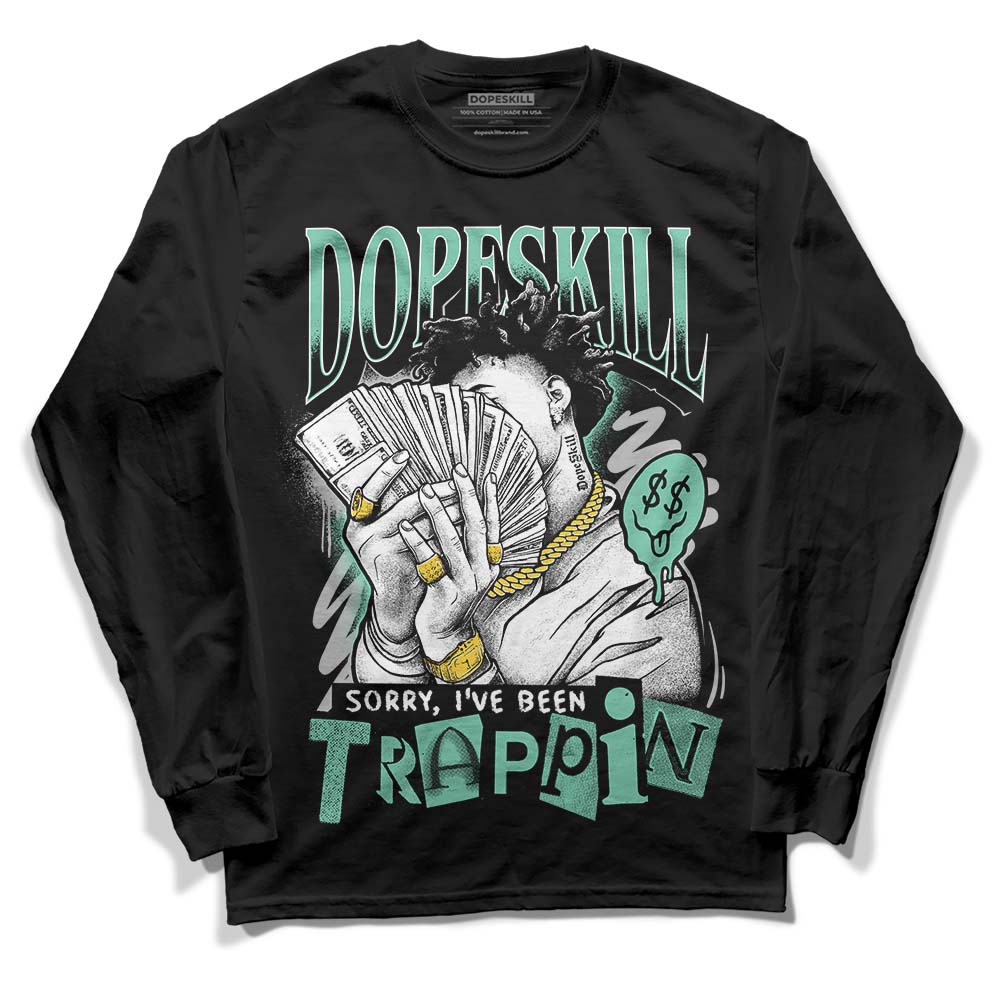 Green Glow 3s DopeSkill Long Sleeve T-Shirt Sorry I've Been Trappin Graphic